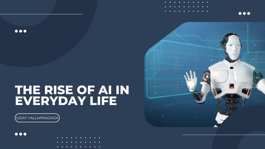The Rise Of AI In Everyday Life - Uday Yallapragada | Technology